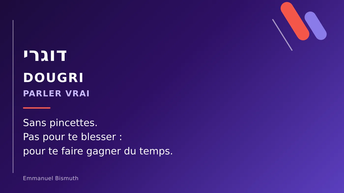 Dougri : en Israël, on te dit les choses en face, sans pincettes, pour te faire gagner du temps