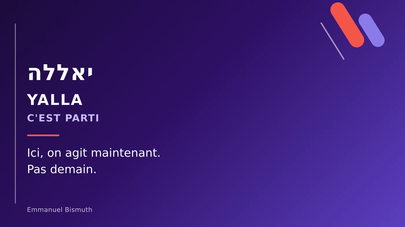 Yalla, « c'est parti » : ici, on agit maintenant, pas demain